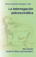 La interrogaci�n psicosom�tica. Una mirada desde la cl�nica psicoanal�tica