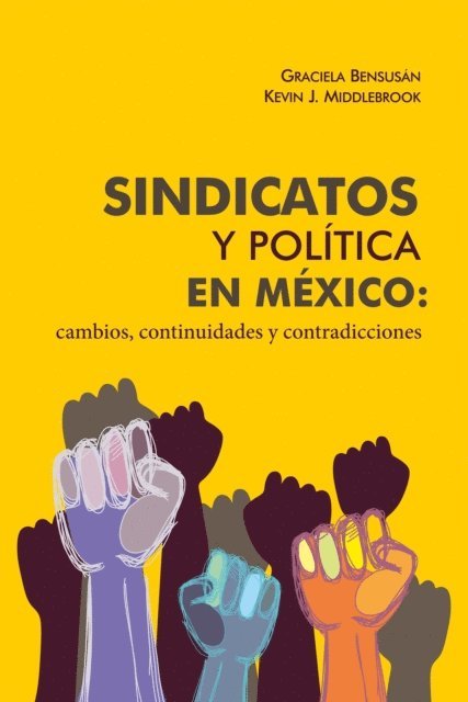 Kevin J. Middlebrook, Graciela Bensusan - Sindicatos y política en México: cambios, continuidades y contradicciones, E-bok