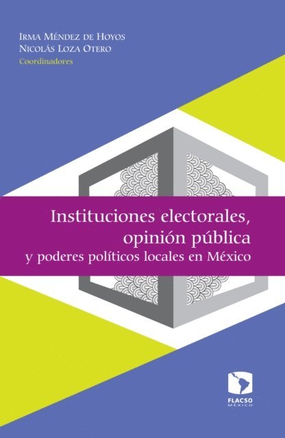 Magdalena Aguilar, Raul Rocha Romero, Laura Georgina Flores Ivich, Rodrigo Salazar Elena, Cesar Valderrama, Mario Torrico, Nicolas Loza Otero, Irma Mendez de Hoyos - Instituciones electorales, opinión pública y poderes políticos locales en México, E-bok