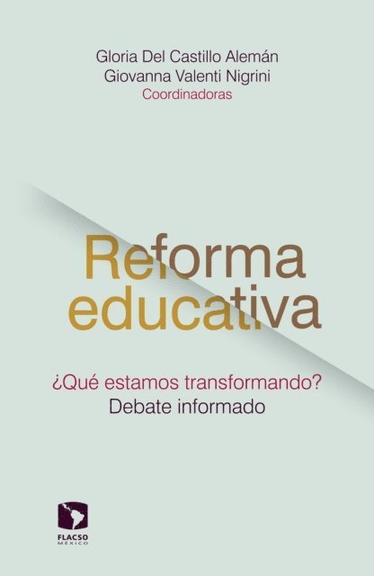 Francisco Miranda, Gabriela Uribe, Teresa Bracho Gonzalez, Pedro Flores-Crespo, Margarita Poggi, Nohemy Arias, Arturo Alcalde Justiniani, Luis Arturo Tapia, Graciela Bensusan, Maria de Ibarrola, Ines Aguerrondo, Alberto Arnaut Salgado, Maria del Carmen Pardo, Claudia A. Santizo Rodall, Giovanna Valenti, Gloria Del Castillo - Reforma educativa ¿Qué estamos transformando?, E-bok