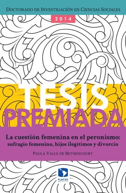 Paula Valle de Bethencourt - La cuestión femenina en el peronismo: sufragio femenino, hijos ilegítimos y divorcio, E-bok