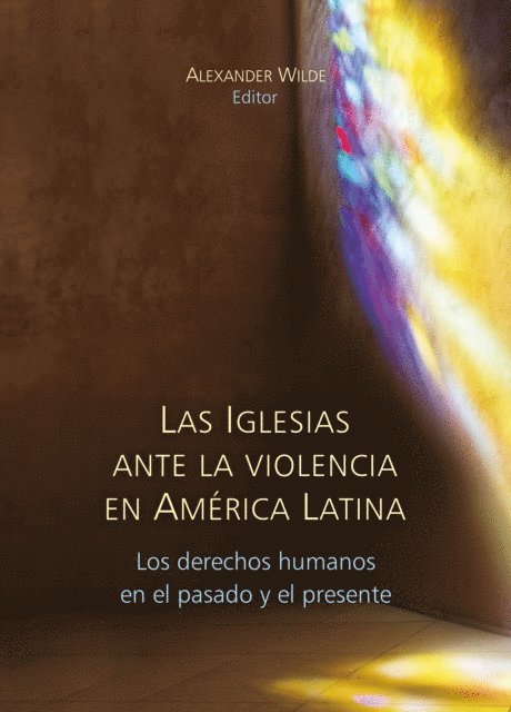 Kimberly Theidon, Amelia Frank-Vitale, Andrew Johnson, Robert Brenneman, Winifred Tate, Javier Arellano-Yanguas, Elyssa Pachico, Rafael Mafei Queiroz, Gustavo Morello, Maria Soledad Catoggio, Virginia Garrard-Burnett, Patrick William Kelly, Robert Albro, Daniel H. Levine, Alexander Wilde - Las Iglesias ante la violencia en América Latina, E-bok