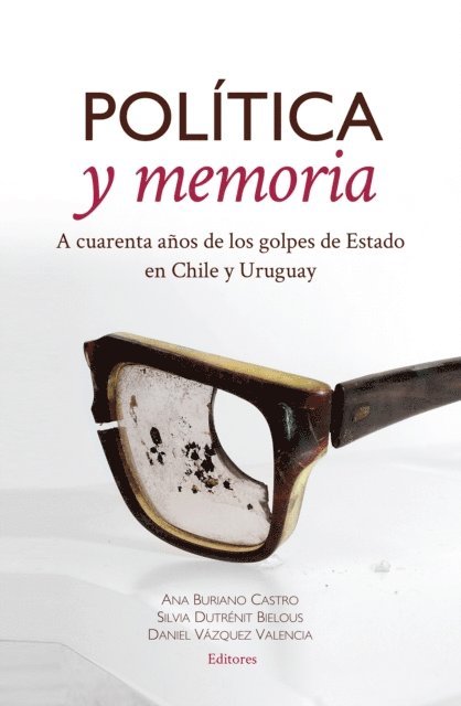 Marieclaire Acosta, Virginia Martinez, Patricio Henriquez, Nelson Carro, Jo-Marie Burt, Elizabeth Lira, Gonzalo Martinez Corbala, Guillermo Ravest, Ivan Altesor, Dario Salinas Figueredo, Ricardo A. Yocelevzky R., Alvaro Rico, Gonzalo Varela Petito, Daniel Vazquez Valencia, Silvia Dutrenit Bielous, Ana Buriano Castro - Política y memoria, E-bok