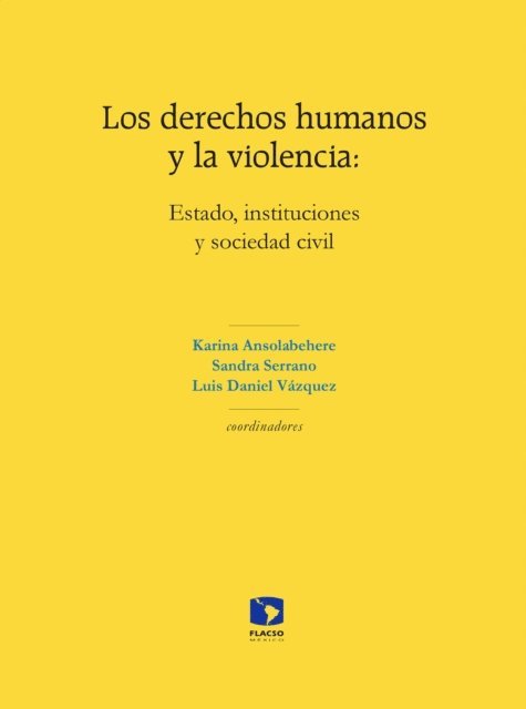 Nacori Lopez, Jairo Antonio Lopez Pacheco, Cuauhtemoc Rueda Luna, Julio Rios Figueroa, Andrea Pozas Loyo, Andrea Castagnola, Cesar Augusto Valderrama, Francisco Valdes Ugalde, Sandra Hincapie Jimenez, Luis Daniel Vazquez, Sandra Serrano, Karina Ansolabehere - Los derechos humanos y la violencia: Estado, instituciones y sociedad civil, E-bok