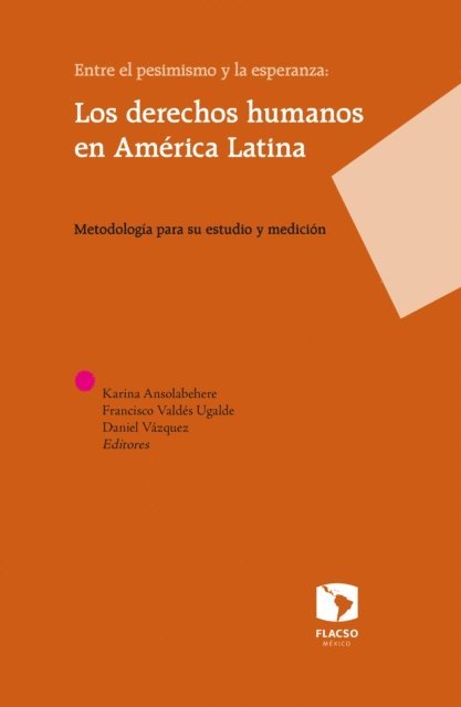 Ramiro Daniel Sanchez Gayosso, Liliana Onofre, Nelson Arteaga, Claudia Espinosa, Sandra Serrano, Cesar Augusto Valderrama, Liliana Coutino, Ruth Navarrete, Francisco J. Cantamutto, Agostina Costantino, Georgina Flores-Ivich, Barbara A. Frey J. D., Rodrigo Salazar Elena, Fernando Cortes, Alejandro Anaya Munoz, Todd Landman, Rosa Maria Rubalcava, Daniel Vazquez, Karina Ansolabehere, Francisco Valdes Ugalde - Entre el pesimismo y la esperanza: Los derechos humanos en América Latina, E-bok