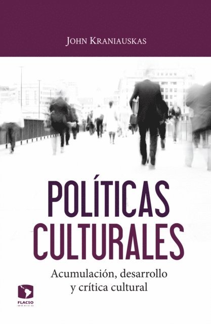 John Kraniauskas - Políticas culturales: acumulación, desarrollo y crítica cultural, E-bok
