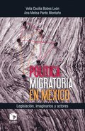 Polÿtica migratoria en México: Legislación, imaginarios y actores