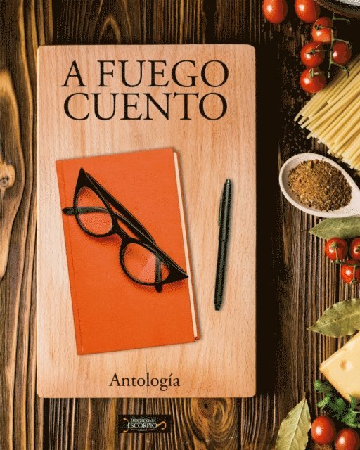Gilda Salinas, Tono Maldonado, Adriana Guadalupe Luna Flores, Rosa Paz Iparraguirre, G. Millan, Verenice Ramirez Montes, Maria Enriqueta Beyer de Pavon, David Rodolfo Areyzaga Santana, Monica Corlay, Martha McPhail, Cristina Harari, Rosa Martha Ingelmo Cires, Elsa Sanchez Valera, Ana Maria Chuhurra Aspesi, Rebeca Marsa, Teresa Solbes de Menendez, Gabriela Santana, Maria Eugenia Gomez Figueroa, David Estopier, Sul Sorgina - A fuego cuento, E-bok