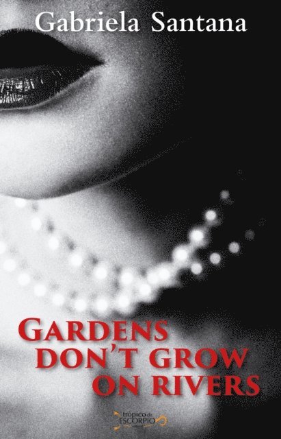 Gabriela Santana - Gardens Don't Grow on Rivers, E-bok