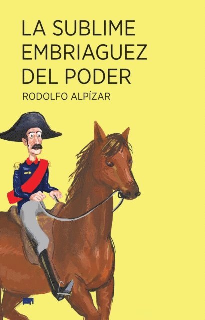 Rodolfo Alpizar - La sublime embriaguez del poder, E-bok