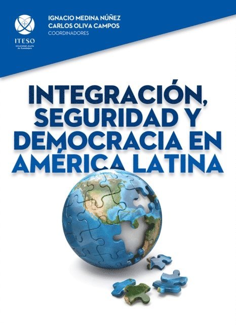 Angel Lorenzo Florido Alejo, Aaron Eli Villarruel Mora, Marcos Andres Spognardi, Alberto Rocha Valencia, Jaime Antonio Preciado Coronado, Felipe Jose Piletti, Daniel Efren Morales Ruvalcaba, Monica Montano Reyes - Integracion, seguridad y democracia en America Latina, E-bok