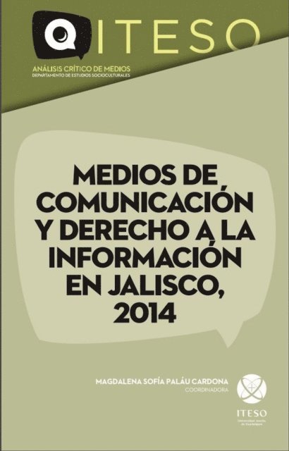 Alejandra Topete Jimenez, Pedro Mellado Rodriguez, Sandra Vanesa Robles Aguilar, Elisabeth Ramirez, Rosalia Orozco Murillo, Jose Bernardo Masini Aguilera, Juan Sebastian Larrosa Fuentes, Marcela Gutierrez Blanco, Enrique Goudino Chong, Julio Gonzalez Gonzalez Duran, Felipe Diaz de la Pena, Octavio Covarrubias Vargas, Perla Araceli Blas Alvarado - Medios de comunicación y derecho a la información en Jalisco, 2014, E-bok