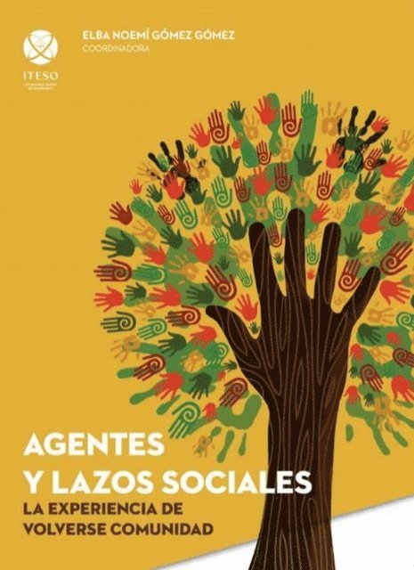 Sofia Cervantes Rodriguez, Jose Humberto Salguero Antelo, Pedro Humberto Arriaga Alarcon, David Carbajal Lopez, Jaime Torres Guillen, Lucia Betsabe Perez Garcia, Maria Eugenia Arlette Vaca Martin, Olivia Guadalupe Penilla Nunez, Antonio Sanchez Antillon - Agentes y lazos sociales: la experiencia de volverse comunidad, E-bok