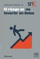 Carlos Ponce Bustos - El riesgo es no invertir en Bolsa, Häftad