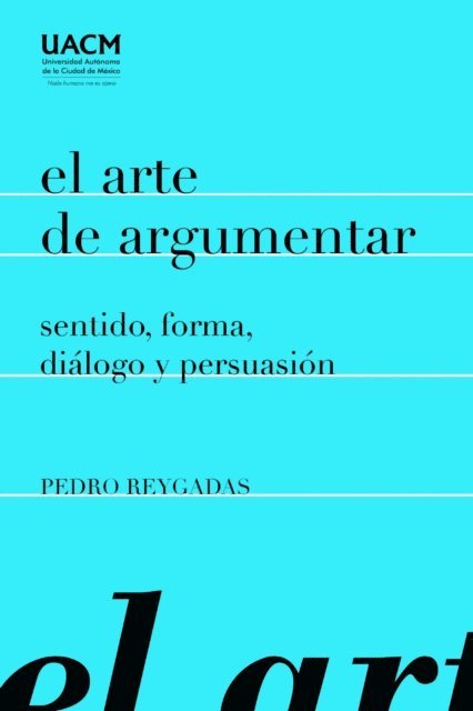 Enrique Dussel, Pedro Reygadas - El arte de argumentar: sentido, forma, diálogo y persuasión, E-bok