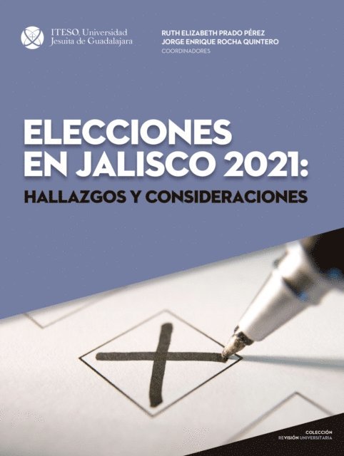 Rodrigo Cerda Cornejo, Mara Nadiezhda Robles Villasenor, Karina Anaid Hermosillo Ramirez, Jesus Pablo Lemus Navarro, Susana Ochoa Chavira, David Velasco Yanez, David Rogelio Campos Cornejo, Griselda Beatriz Rangel Juarez, Maria Rosas Palacios, Sergio Emiliano Rodea Garcia, Maria Magdalena Sofia Palau Cardona, Juan S. Larrosa Fuentes, Jorge Rocha Quintero, Ruth Elizabeth Prado Perez - Elecciones en Jalisco 2021: Hallazgos y consideraciones, E-bok