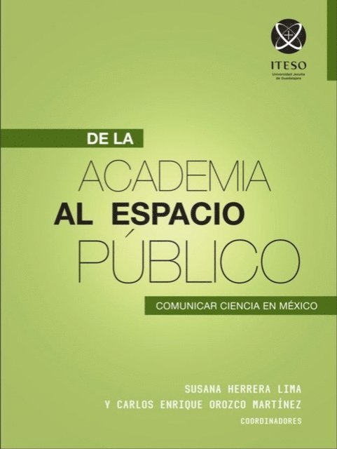 Amalia Viesca Lobaton, William Conway Quinn Anderson, Maria Teresa Jimenez Gonzalez, Alejandra Jaramillo Vazquez, Joaquin Mateo Gutierrez Sanguino, Luisa Fernanda Gonzalez Arribas, Jaqueline Garza Placencia, Estrada Barahona, Christopher Oliver Marsuskhievick, Patricia Aguilera Jimenez, Carlos Enrique Orozco Martinez, Susana Herrera Lima - De la academia al espacio público: Comunicar ciencia en México, E-bok