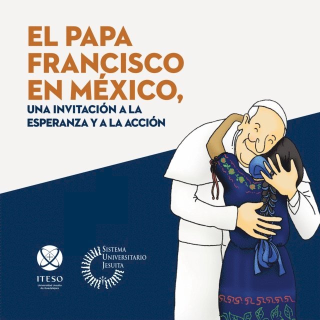 Resurreccion Rodriguez Hernandez, Jesus Arturo Navarro Ramos, Juan Carlos Nunez Bustillos - El papa Francisco en Mexico, una invitacion a la esperanza y a la accion, E-bok