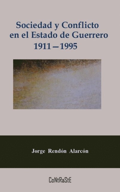 Jorge Rendon Alarcon - Sociedad y conflicto en el estado de Guerrero, 1911-1995, E-bok