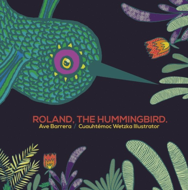 Ave Barrera, Cuauhtemoc Wetzka - Rolando, the Hummingbird, E-bok