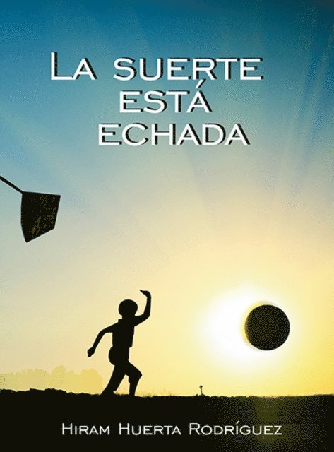 Hiram Huerta Rodriguez - La suerte está echada, E-bok