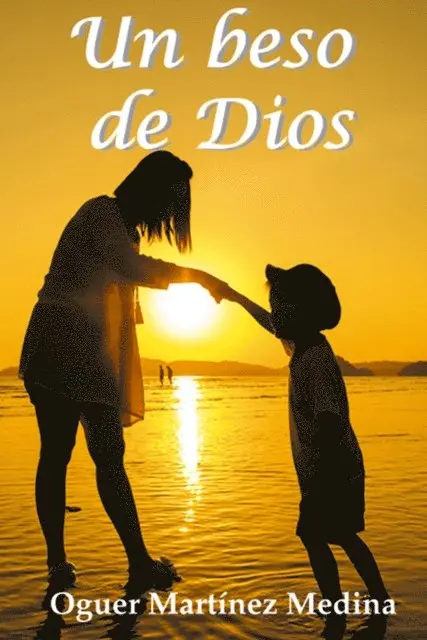 Oguer Martinez Medina - Un beso de Dios, E-bok. Tillgänglighet: Lägg i varukorg