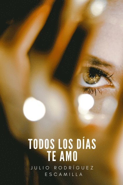 Julio Rodriguez Escamilla - Todos los días te amo, E-bok
