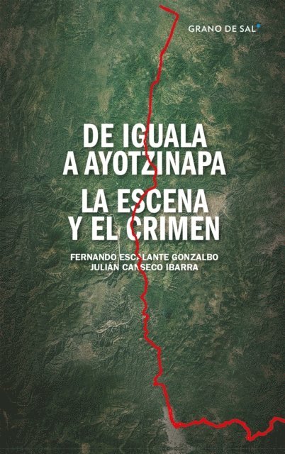 Julian Canseco Ibarra, Fernando Escalante Gonzalbo - De Iguala a Ayotzinapa, E-bok