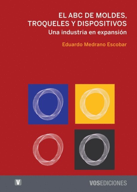 Eduardo Medrano Escobar, Veronica Orendain de los Santos, Francisco Vasquez Ponce - El ABC de moldes, troqueles y dispositivos, E-bok