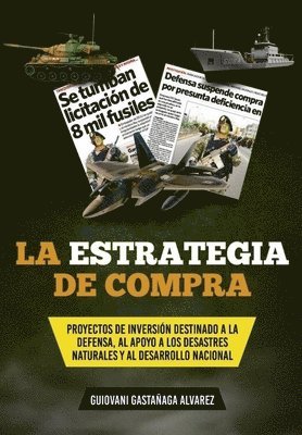Guiovani Gastañaga Alvarez Cuysos - La Estrategia de Compra: Proyectos de Inversión Destinado a la Defensa, Al Apoyo a Los Desastres Naturales Y Al Desarrollo Nacional, Häftad