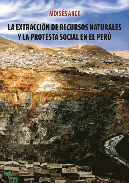 Moises Arce - La extracción de recursos naturales y la protesta social en el Perú, E-bok