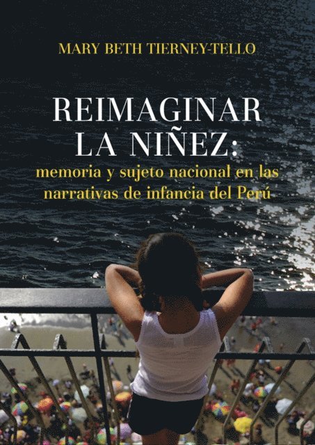 Mary Beth Tierney-Tello - Reimaginar la niñez: memoria y sujeto nacional en las narrativas de infancia del Perú, E-bok