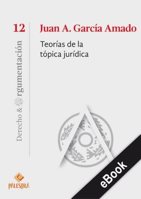 Juan A. Garcia-Amado - Teorías de la tópica jurídica, E-bok
