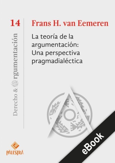 Frans van Eemeren - La teoría de la argumentación: Una perspectiva pragmadialéctica, E-bok