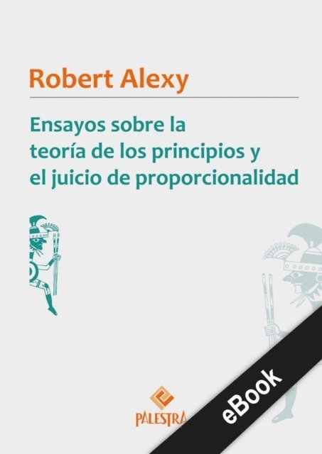 Robert Alexy - Ensayos sobre la teoría de los principios y el juicio de proporcionalidad, E-bok