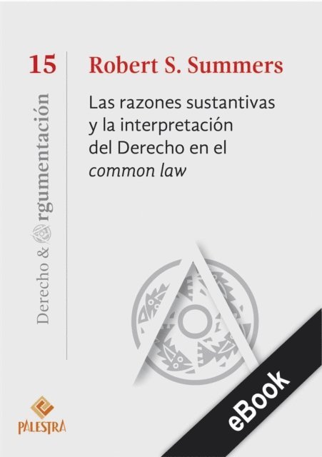 Robert S. Summers - Las razones sustantivas y la interpretación del Derecho en el common law, E-bok