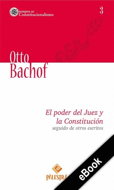 Otto Bachof - El poder del Juez y la Constitución seguido de otros escritos, E-bok