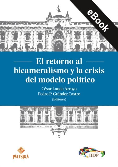 Pedro P. Grandez Castro, Cesar Landa Arroyo - El retorno al bicameralismo y la crisis del modelo politico, E-bok