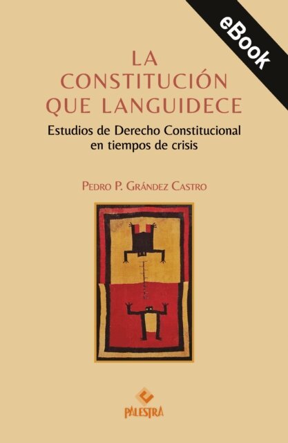 Pedro Grandez Castro - La constitución que languidece, E-bok