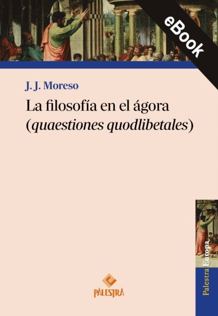 J. J. Moreso - La filosofía en el ágora (quaestiones quodlibetales), E-bok