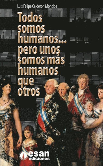 Luis Calderon - Todos somos humanos... pero unos somos más humanos que otros, E-bok