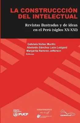 Gabriela Núñez Murillo, Abelardo Sánchez León Ledgard, Margarita Ramírez Jefferson - Construcción del Intelectual. Revistas Ilustradas y de Ideas en el Perú (Siglos XX-XXI), Häftad. Tillgänglighet: Lägg i varukorg