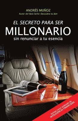 Andrés Muñoz - Secreto Para Ser Millonario Sin Renunciar a Tu Esencia, Häftad