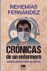 Crnicas de un enfermero: Vivencias dentro y fuera del hospital