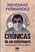 Cr�nicas de un enfermero: Vivencias dentro y fuera del hospital