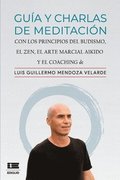 Gua y charlas de meditacin: con los principios del budismo, el zen, el arte marcial aikido y el coaching
