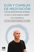 Gu�a y charlas de meditaci�n: con los principios del budismo, el zen, el arte marcial aikido y el coaching
