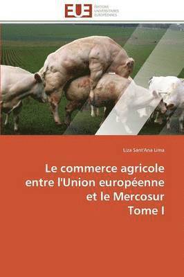 Lima-L - Le Commerce Agricole Entre l'Union Européenne Et Le Mercosur Tome I, Häftad