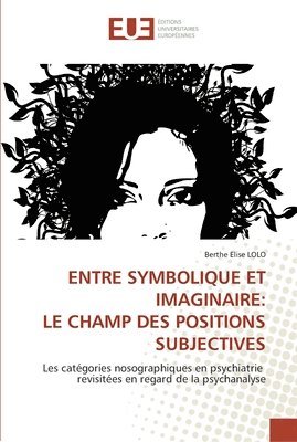 Berthe Elise Lolo - ENTRE SYMBOLIQUE ET IMAGINAIRE: LE CHAMP DES POSITIONS SUBJECTIVES, Häftad