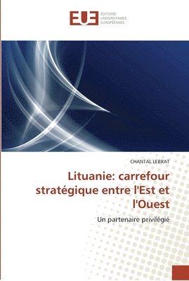 Chantal Lebrat - Lituanie: carrefour stratégique entre l'Est et l'Ouest, Häftad